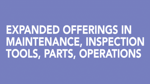 Expanded Offerings in Maintenance, Inspection Tools, Parts, Operations