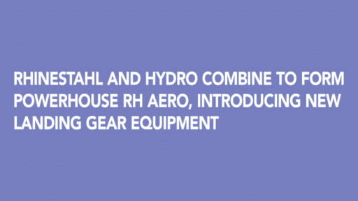 Rhinestahl and HYDRO Combine to Form Powerhouse RH Aero, introducing New Landing Gear Equipment