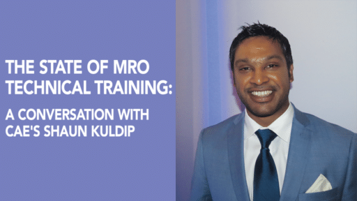 The State of MRO Technical Training: A Conversation with CAE's Shaun Kuldip