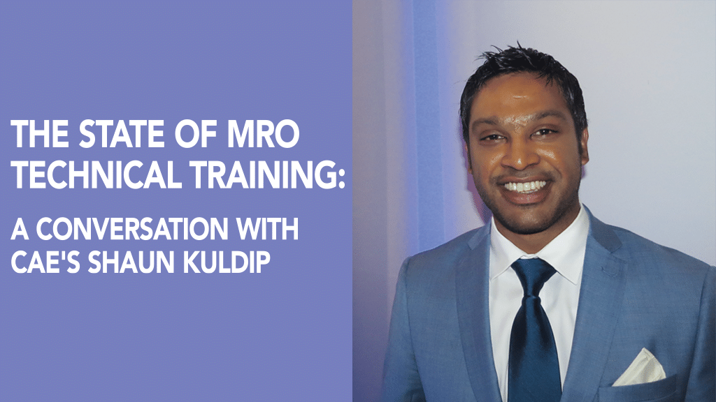 The State of MRO Technical Training: A Conversation with CAE's Shaun Kuldip