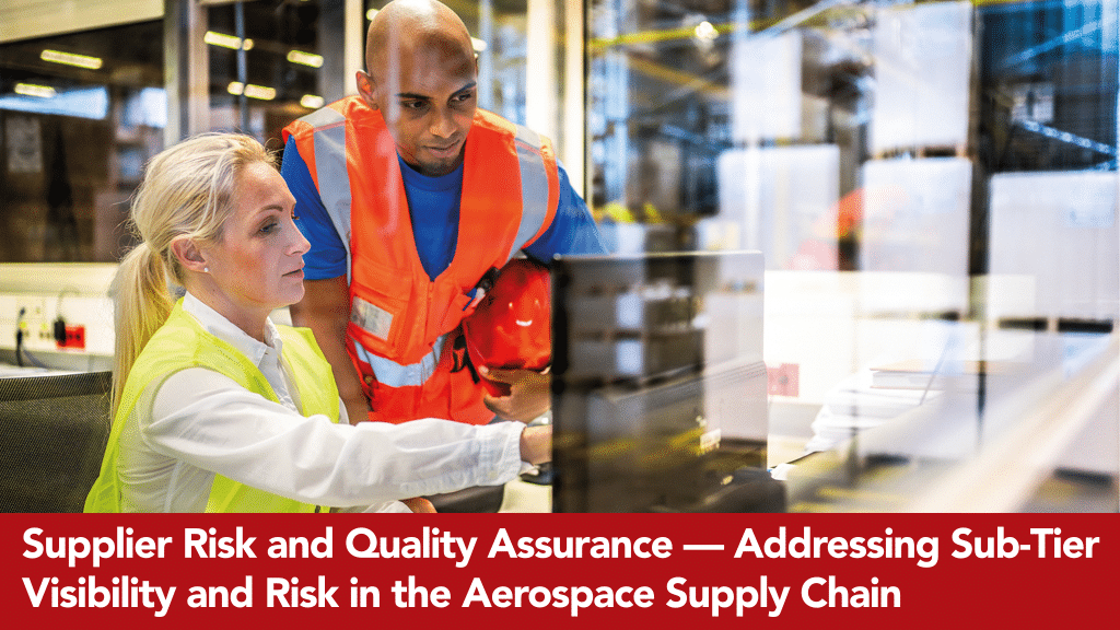 Supplier Risk and Quality Assurance — Addressing Sub-Tier Visibility and Risk in the Aerospace Supply Chain