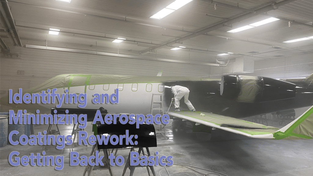 Identifying and Minimizing Aerospace Coatings Rework: Getting Back to Basics